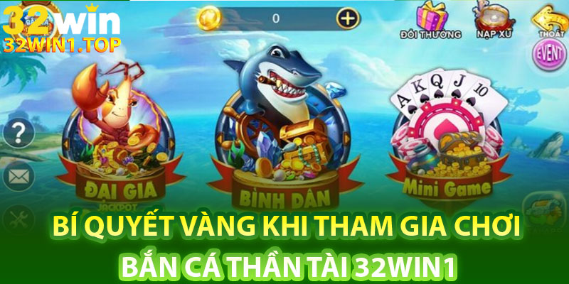 Bí quyết vàng khi tham gia chơi bắn cá thần tài 32Win1