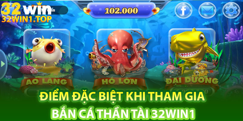 Điểm đặc biệt khi tham gia bắn cá thần tài 32Win1