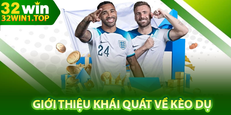 Giới thiệu khái quát về kèo dụ
