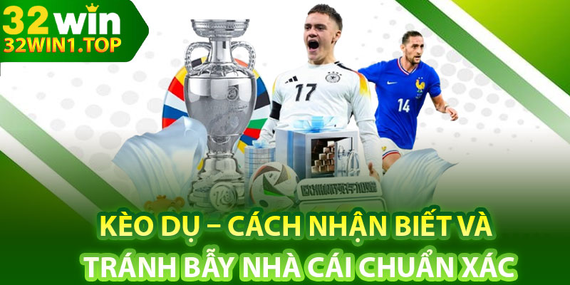 Keo Du – Cach Nhan Biet Va Tranh Bay Nha Cai Chuan Xac