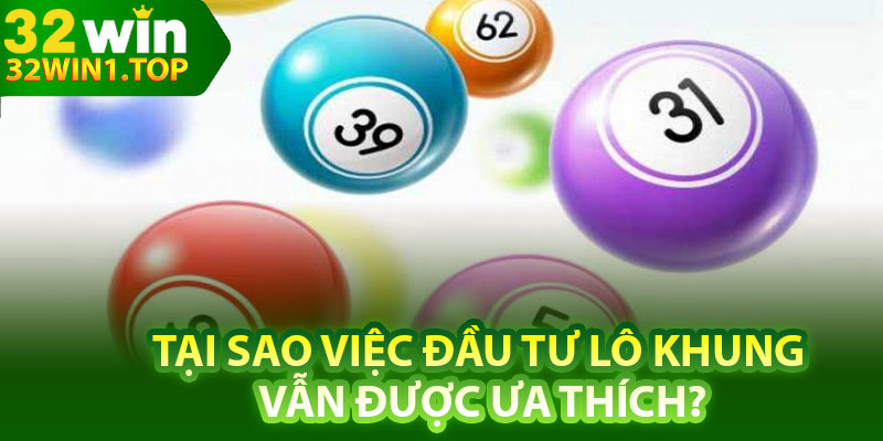 Tại sao việc đầu tư lô khung vẫn được ưa thích?