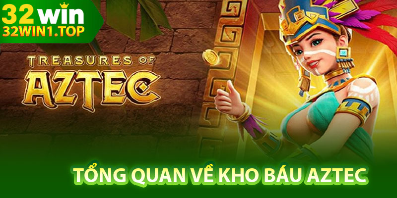 Tổng quan về kho báu Aztec